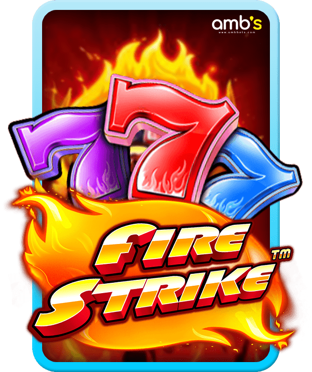 Fire Strike เกมสล็อตวงล้อไฟ แจกแจ็คพ็อตสุดร้อนแรง